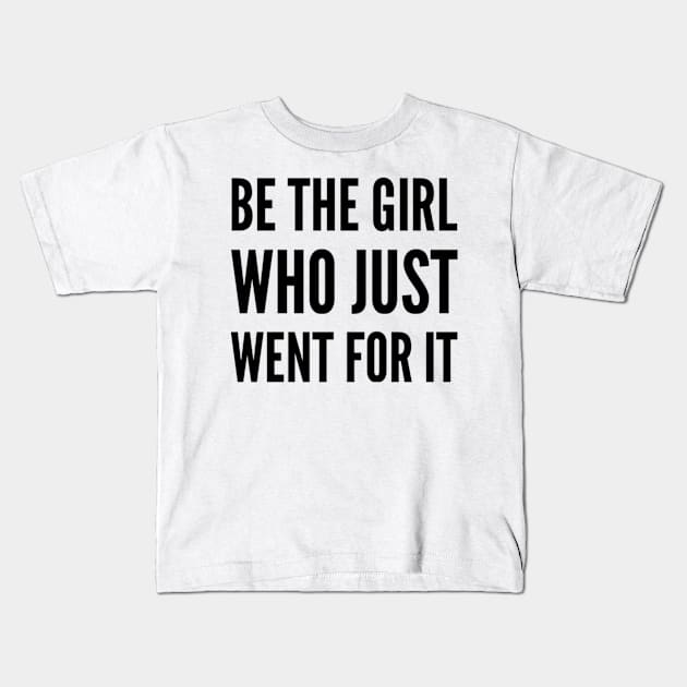 Be the girl who just went for it Kids T-Shirt by Ashden